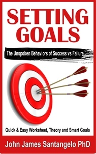  John James Santangelo PhD - Setting Goals - Quick &amp; Easy Worksheet, Theory and SMART Goals!.