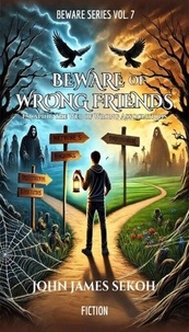 Télécharger amazon ebooks ipad Beware of Wrong Friends (Fiction) – Escaping the Web of Wrong Association - Beware Series (Fiction), #7 par JOHN JAMES SEKOH 9798230256458 DJVU PDF