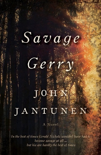 John Jantunen - Savage Gerry - A Novel.