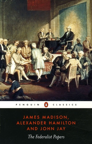 John Jay et James Madison - The federalist papers.