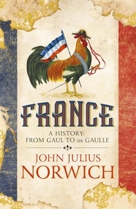 John Julius Norwich - France - A History: from Gaul to de Gaulle.