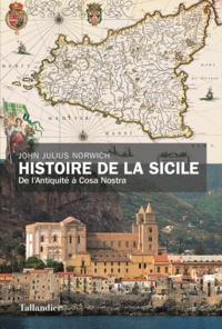 John Julius Norwich - Histoire de la Sicile - De lAntiquité à Cosa Nostra.