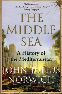 John Julius Norwich - The Middle Sea - A History of the Mediterranean.