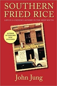  John Jung - Southern Fried Rice: Life in a Chinese Laundry in the Deep South.