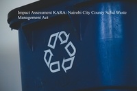  JOHN KABAA KAMAU - Impact Assessment KARA: Nairobi City County Solid Waste Management Act.