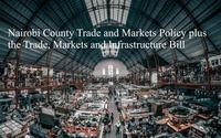  JOHN KABAA KAMAU - Nairobi County Trade and Markets Policy plus the Trade, Markets and Infrastructure Bill.