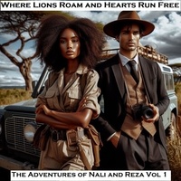  JOHN KABAA KAMAU - Where Lions Roam and Hearts Run Free - The Adventures of Nali and Reza Vol 1.