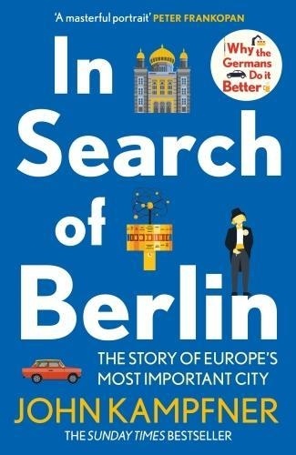 John Kampfner - In Search Of Berlin - The Story of A Reinvented City.