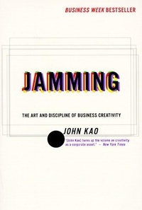 John Kao - Jamming - Art and Discipline of Business Creativit.