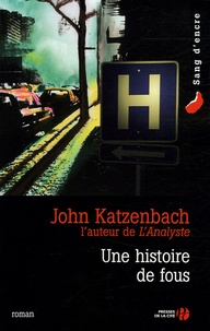 John Katzenbach - Une histoire de fous.
