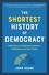 The Shortest History of Democracy. 4,000 Years of Self-Government—A Retelling for Our Times