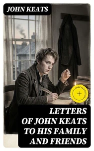 Letters of John Keats to His Family and Friends