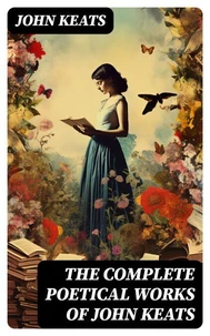 THE COMPLETE POETICAL WORKS OF JOHN KEATS