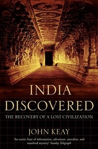 John Keay - India Discovered - The Recovery of a Lost Civilization.