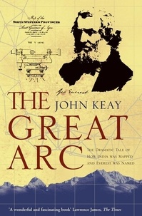 John Keay - The Great Arc - The Dramatic Tale of How India was Mapped and Everest was Named (Text Only).