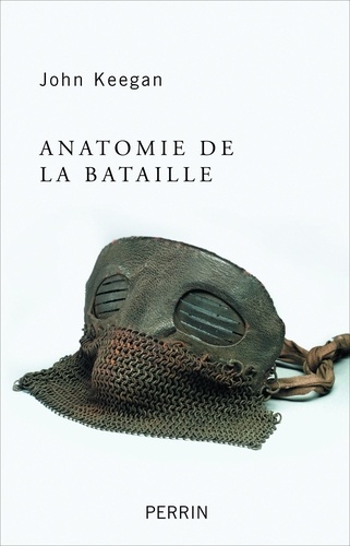Anatomie de la bataille. Azincourt 1415, Waterloo 1815, la Somme  1916