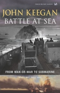 John Keegan - Battle At Sea - From Man-of-War to Submarine.