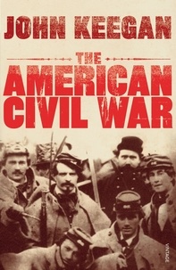 John Keegan - The American Civil War.