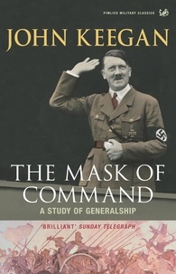 John Keegan - The Mask of Command - A Study of Generalship.