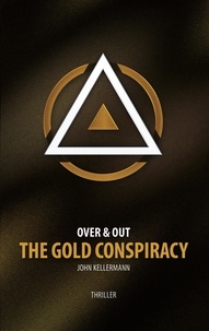 John Kellermann - The Gold Conspiracy - Over &amp; Out.