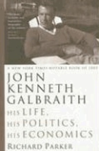 John Kenneth Galbraith: His Life, His Politics, His Economics.