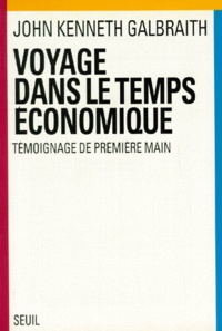 John Kenneth Galbraith - Voyage Dans Le Temps Economique. Temoignage De Premiere Main.