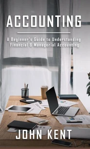 Accounting: A Beginner’s Guide to Understanding Financial &amp; Managerial Accounting
