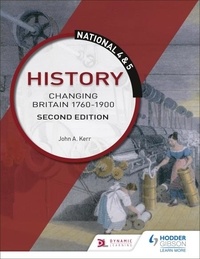 John Kerr - National 4 &amp; 5 History: Changing Britain 1760-1914, Second Edition.