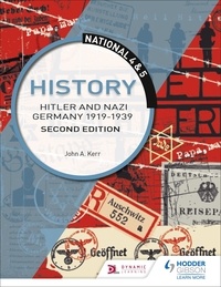 John Kerr - National 4 &amp; 5 History: Hitler and Nazi Germany 1919-1939, Second Edition.
