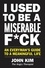 I Used to Be a Miserable F*ck. An Everyman's Guide to a Meaningful Life