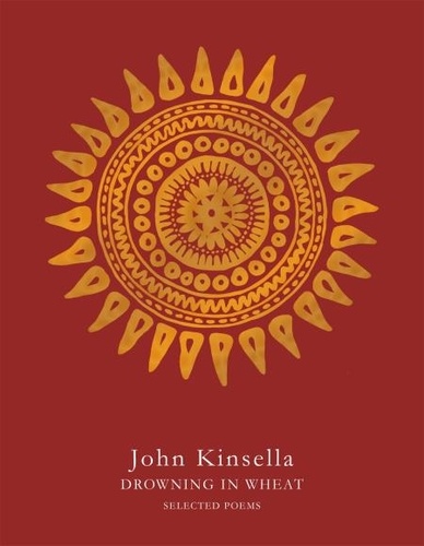 John Kinsella - Drowning in Wheat - Selected Poems.