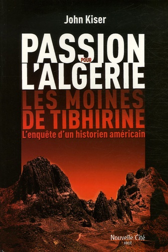John Kiser - Passion pour l'Algérie - Les moines de Tibhirine.