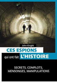 John Knight - Ces espions qui ont fait l'histoire.