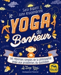 John Kraijenbrink et Sara Bigatti - Le yoga du bonheur - Les réponses simples de la philosophie yoga aux problèmes du quotidien.