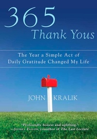 John Kralik - 365 Thank Yous - The Year a Simple Act of Daily Gratitude Changed My Life.