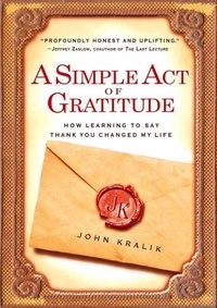 John Kralik - A Simple Act of Gratitude - How Learning to Say Thank You Changed My Life.