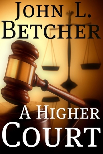  John L. Betcher - A Higher Court.