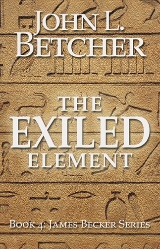  John L. Betcher - The Exiled Element - A James Becker Suspense/Thriller, #4.