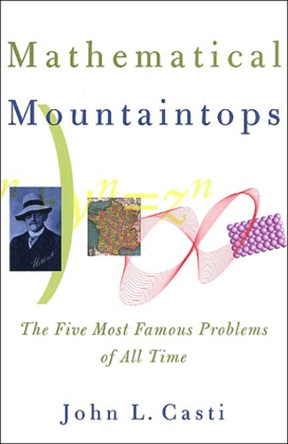 John-L Casti - Mathematical Mountaintops. The Five Most Famous Problems Of All Time.