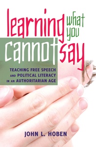 John l. Hoben - Learning What You Cannot Say - Teaching Free Speech and Political Literacy in an Authoritarian Age.