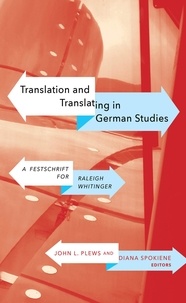 John L. Plews et Diana Spokiene - Translation and Translating in German Studies - A Festschrift for Raleigh Whitinger.