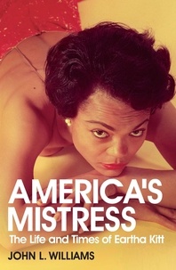 John L. Williams - America's Mistress - Eartha Kitt, Her Life and Times.