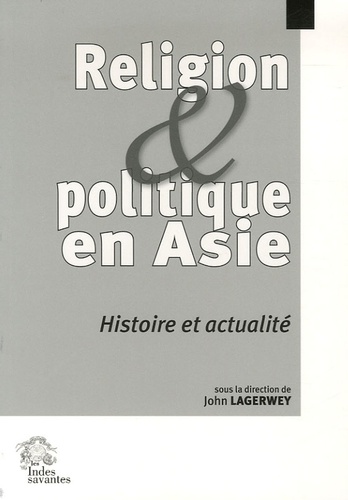 John Lagerwey - Religion et politique en Asie - Histoire et actualité.