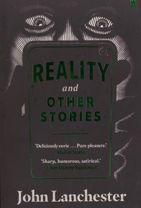 John Lanchester - Reality, and Other Stories.