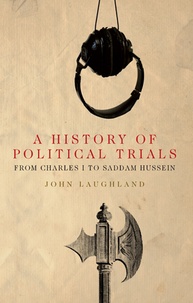 John Laughland - A History of Political Trials - From Charles I to Saddam Hussein.