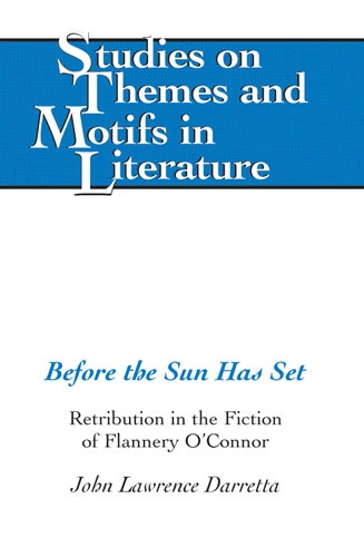 John lawrence Darretta - Before the Sun Has Set - Retribution in the Fiction of Flannery O’Connor.