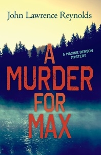 John Lawrence Reynolds - A Murder for Max - A Maxine Benson Mystery.