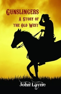  John Layne - Gunslingers: A Story of the Old West.