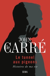 John Le Carré - Le tunnel aux pigeons - Histoires de ma vie.