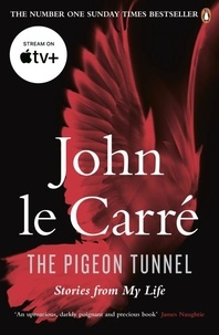 John Le Carré - The Pigeon Tunnel - Stories from My Life: NOW A MAJOR APPLE TV MOTION PICTURE.